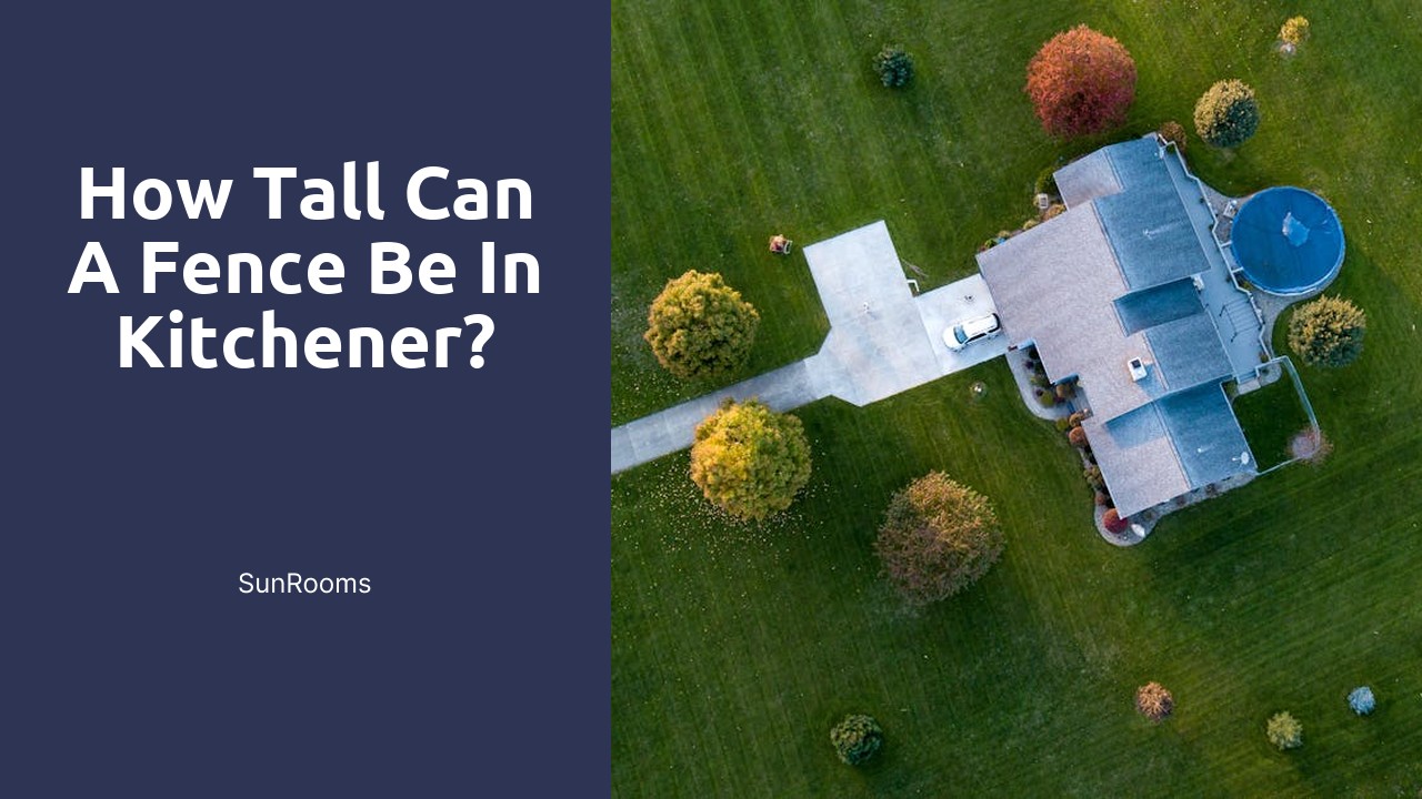 How tall can a fence be in Kitchener?